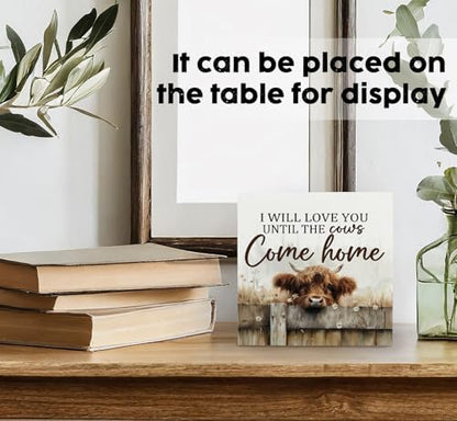 Farmhouse Highland Cow Sign, Farmhouse Western Highland Cow Decorations, Rustic I Will Love You Until the Cows Come Home Wood Decoration Home Decor for Desk Table Shelf 5x5 Inch